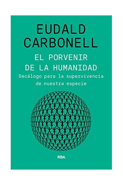 El Porvenir De La Humanidad. Decalogo para la supervivencia de nuestra especie
